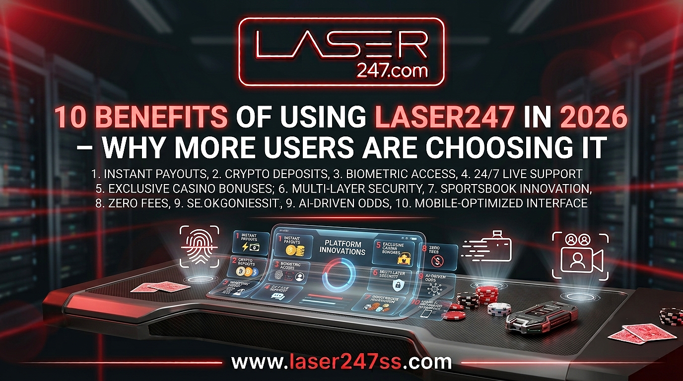10 benefits of using Laser247 in 2026 featuring secure access, smooth navigation, reliable performance, and user-friendly tools.